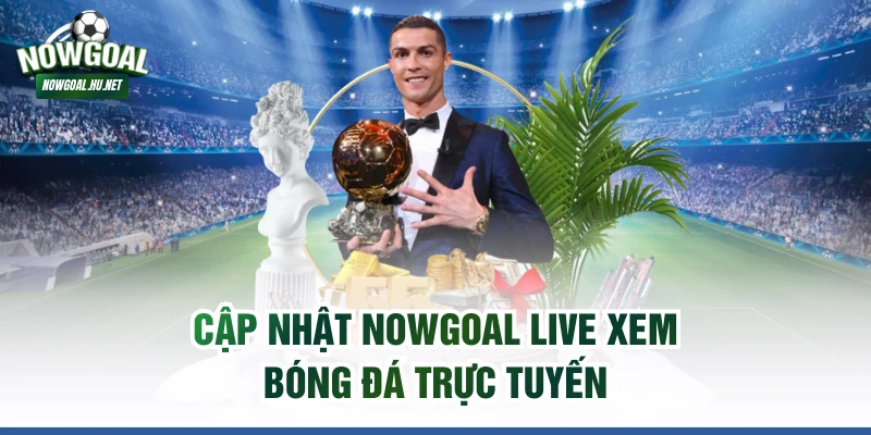 Cập nhật NOWGOAL live xem bóng đá trực tuyến