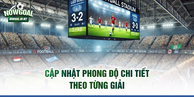 Cập nhật phong độ chi tiết theo từng giải