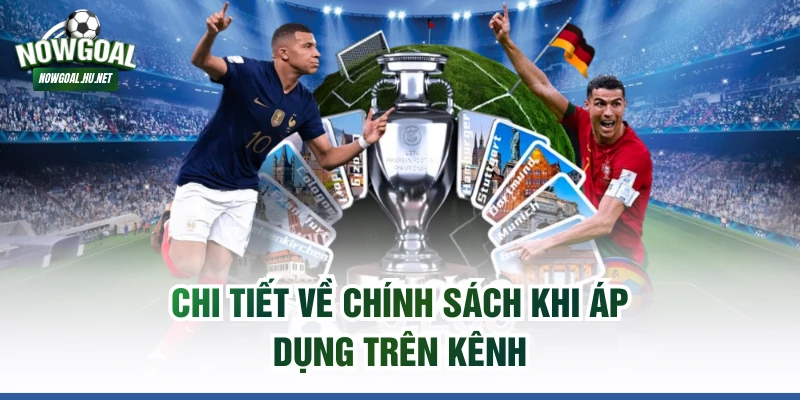 Chi tiết về chính sách khi áp dụng trên kênh