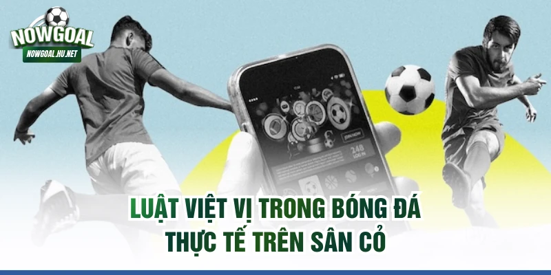 Luật việt vị trong bóng đá thực tế trên sân cỏ