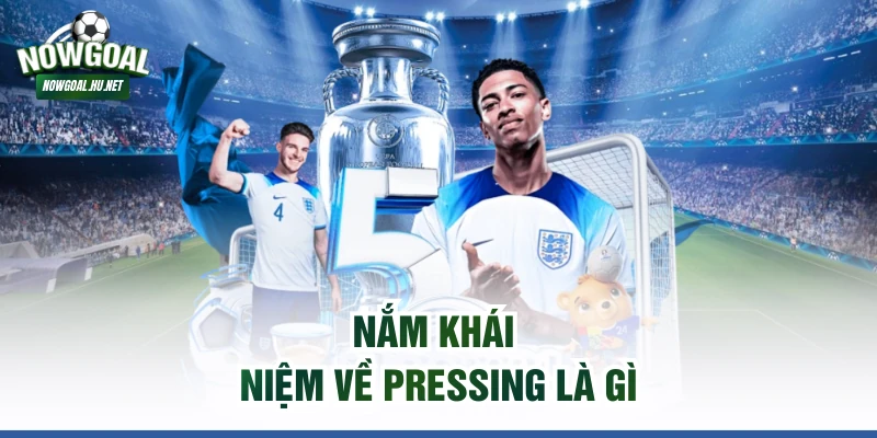 Nắm khái niệm về Pressing là gì