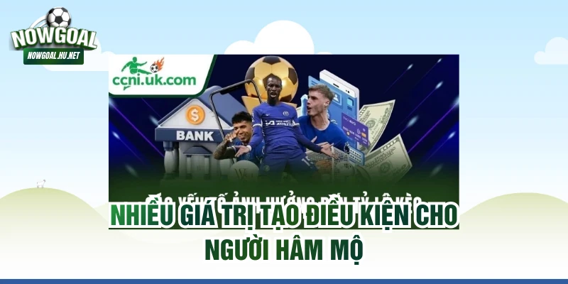 Nhiều giá trị tạo điều kiện cho người hâm mộ