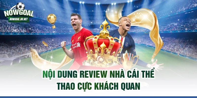 Nội dung review nhà cái thể thao cực khách quan