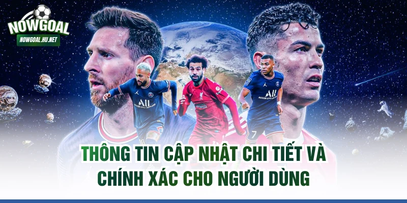 Thông tin cập nhật chi tiết và chính xác cho người dùng