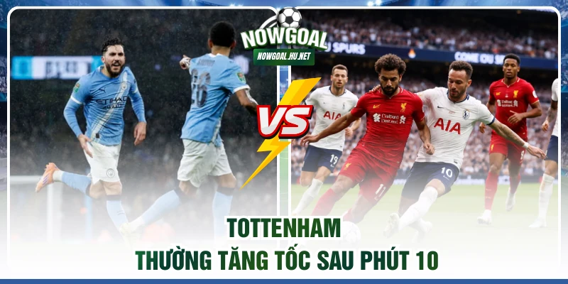 Tottenham thường tăng tốc sau phút 10